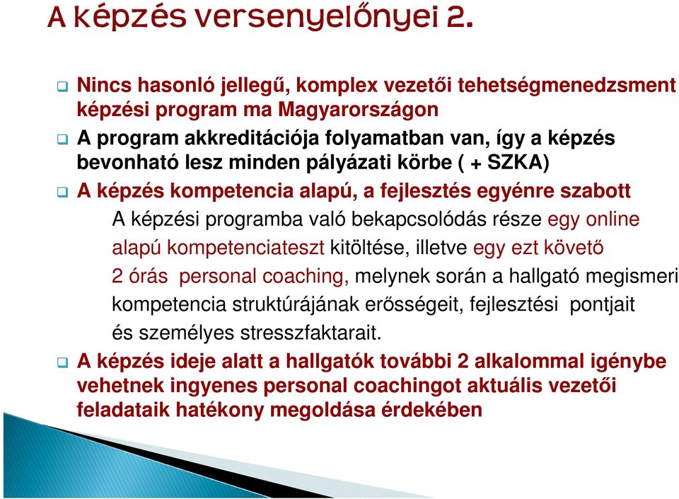 kitöltése, illetve egy ezt követı 2 órás personal coaching, melynek során a hallgató megismeri kompetencia struktúrájának erısségeit, fejlesztési pontjait és személyes