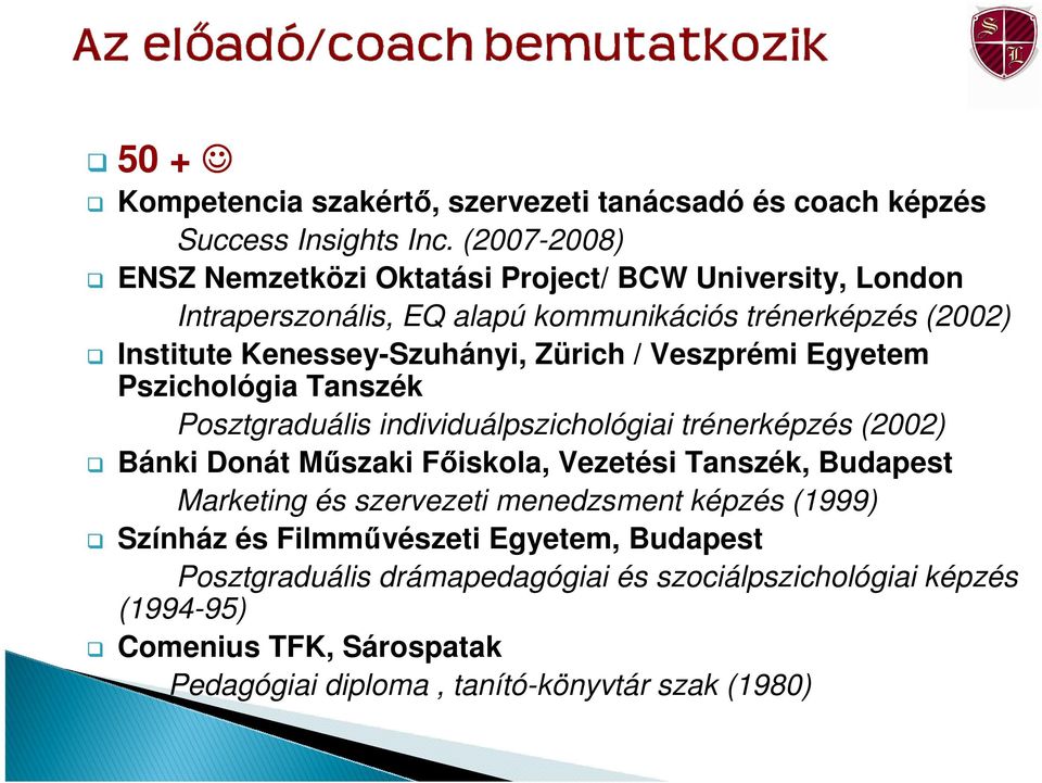 Zürich / Veszprémi Egyetem Pszichológia Tanszék Posztgraduális individuálpszichológiai trénerképzés (2002) Bánki Donát Mőszaki Fıiskola, Vezetési Tanszék,