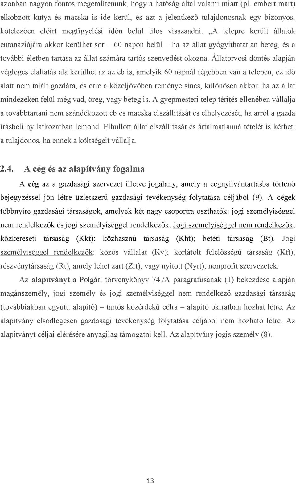 A telepre került állatok eutanáziájára akkor kerülhet sor 60 napon belül ha az állat gyógyíthatatlan beteg, és a további életben tartása az állat számára tartós szenvedést okozna.