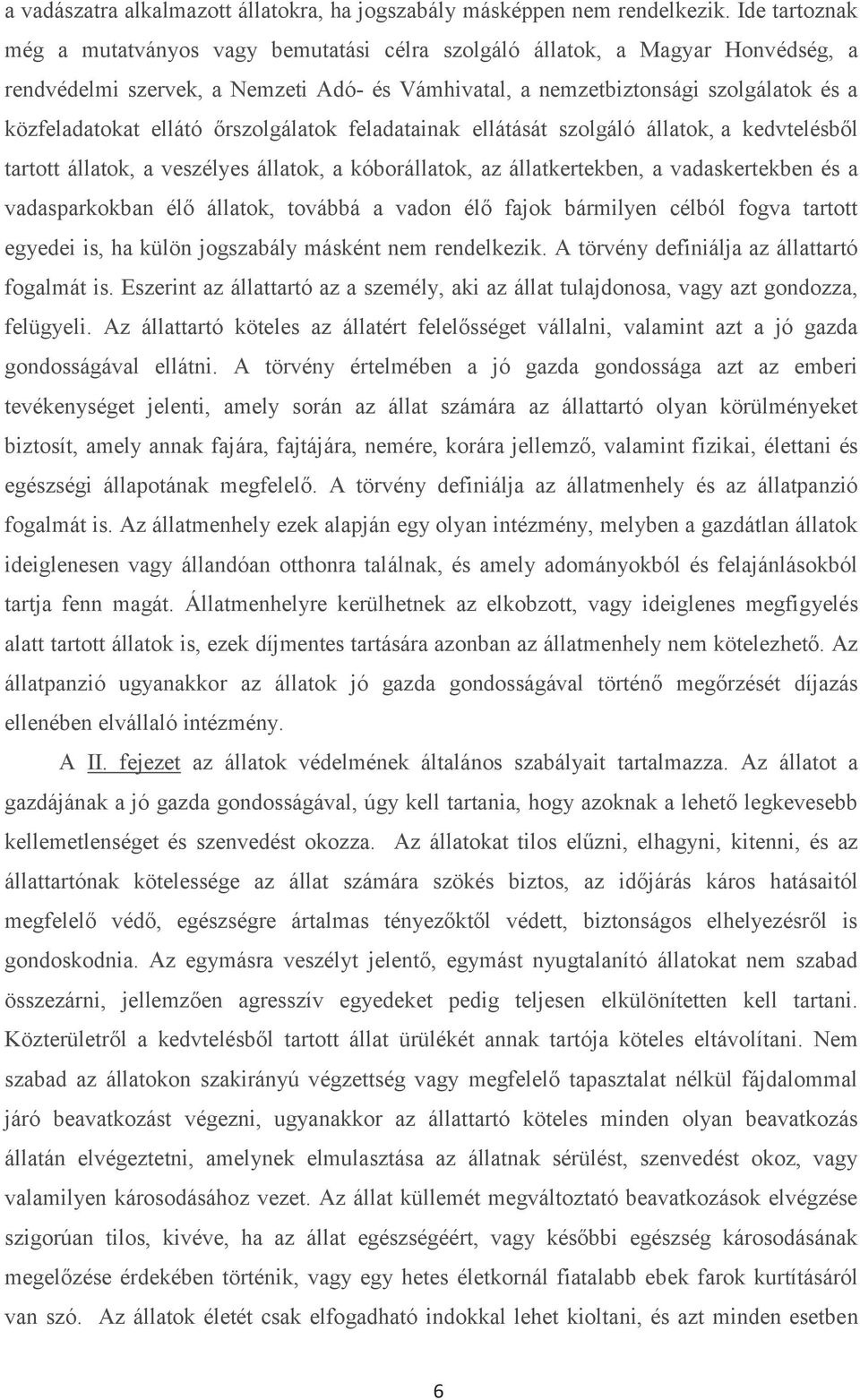 ellátó őrszolgálatok feladatainak ellátását szolgáló állatok, a kedvtelésből tartott állatok, a veszélyes állatok, a kóborállatok, az állatkertekben, a vadaskertekben és a vadasparkokban élő állatok,