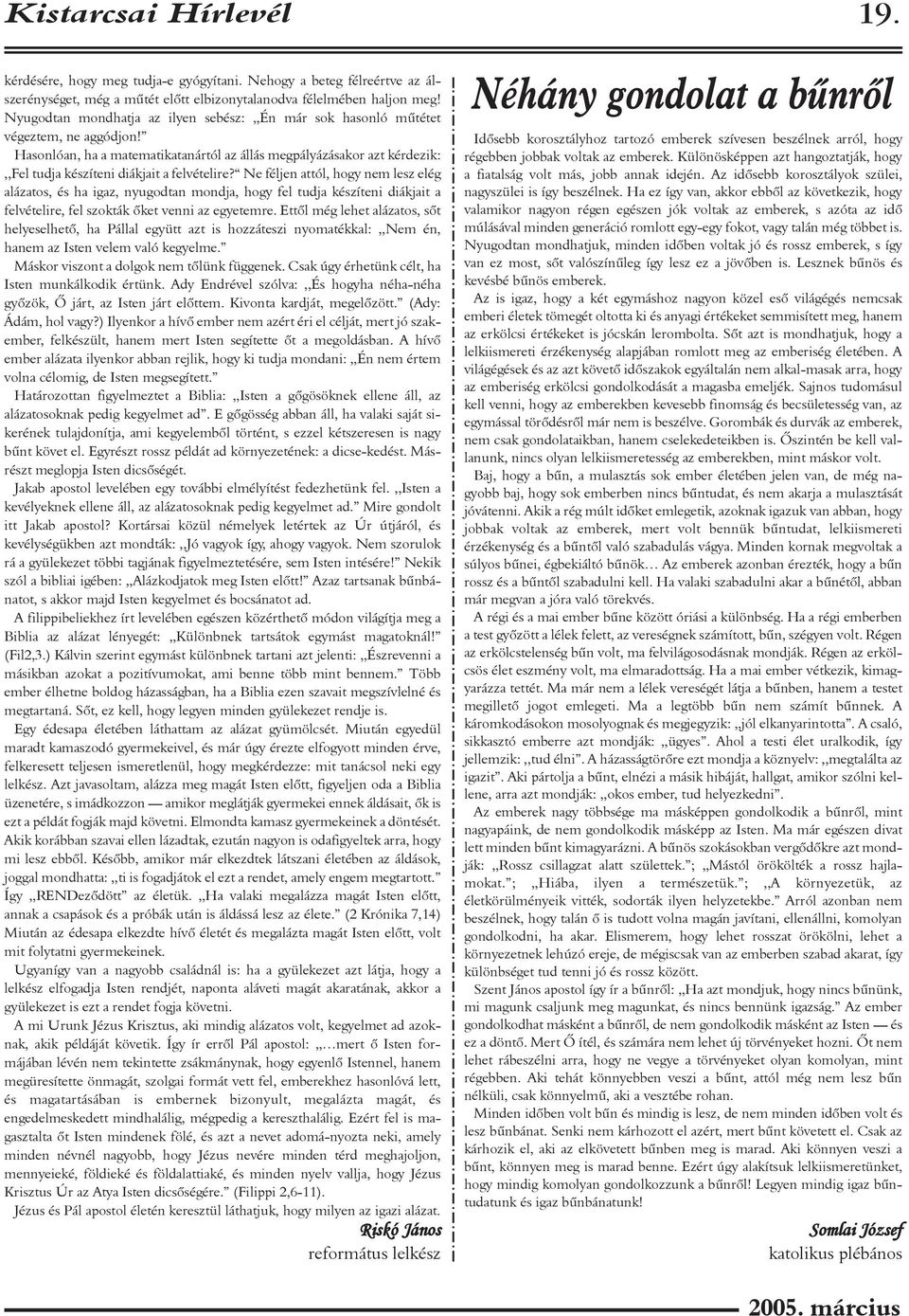 Hasonlóan, ha a matematikatanártól az állás megpályázásakor azt kérdezik:,,fel tudja készíteni diákjait a felvételire?