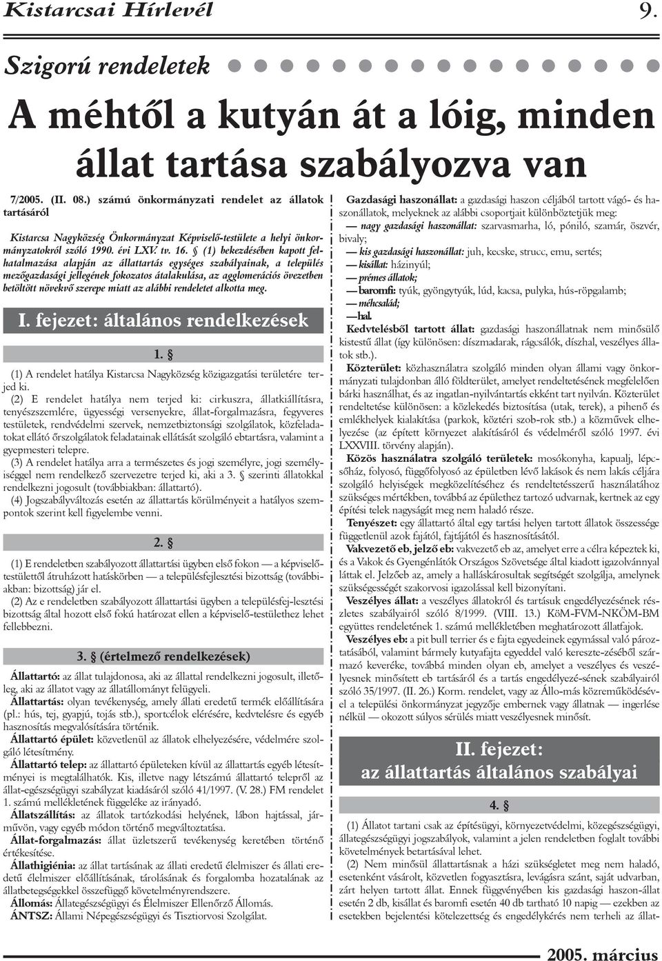 (1) bekezdésében kapott felhatalmazása alapján az állattartás egységes szabályainak, a település mezõgazdasági jellegének fokozatos átalakulása, az agglomerációs övezetben betöltött növekvõ szerepe