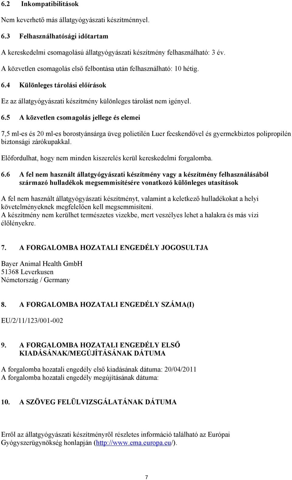 4 Különleges tárolási előírások Ez az állatgyógyászati készítmény különleges tárolást nem igényel. 6.