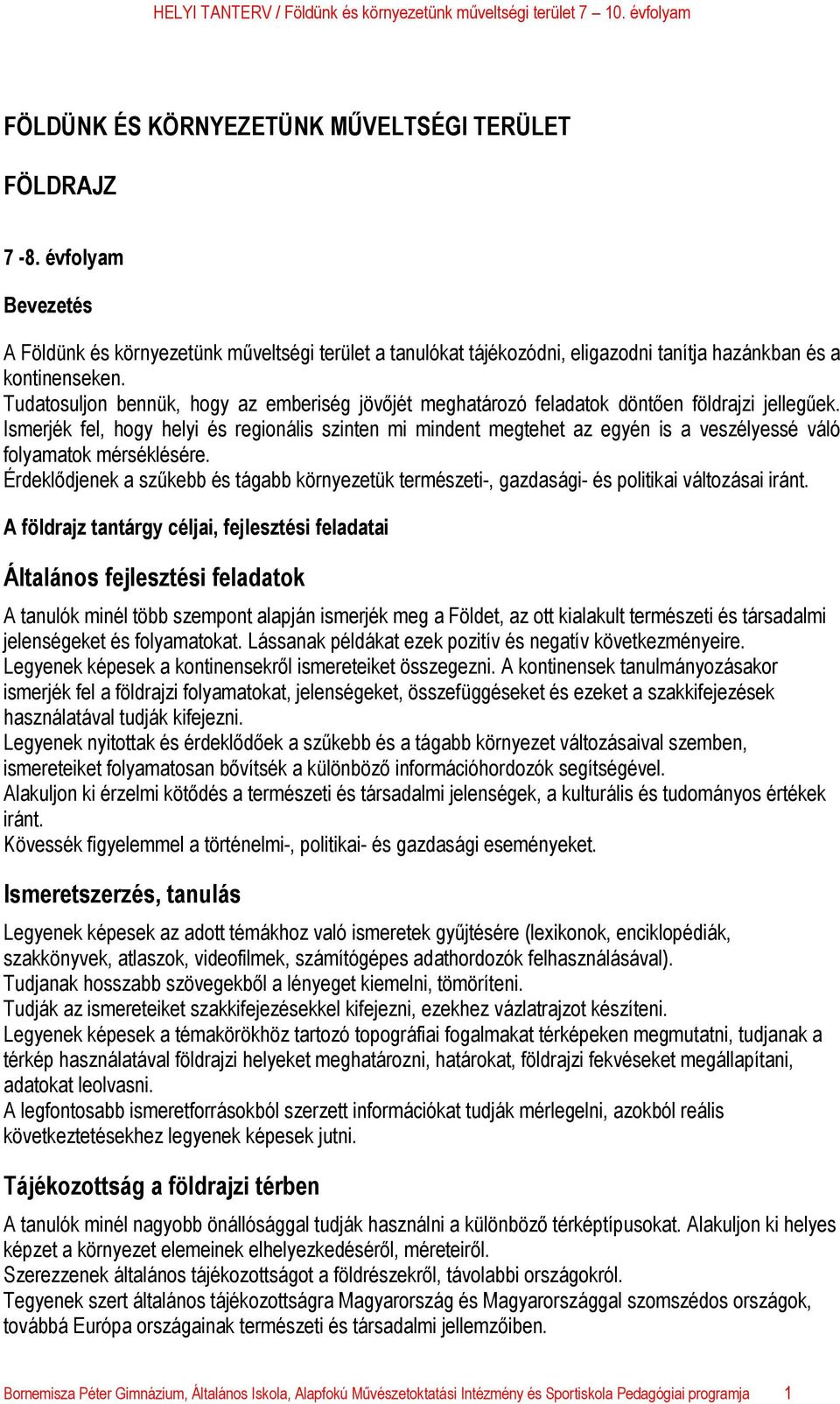 Ismerjék fel, hogy helyi és regionális szinten mi mindent megtehet az egyén is a veszélyessé váló folyamatok mérséklésére.