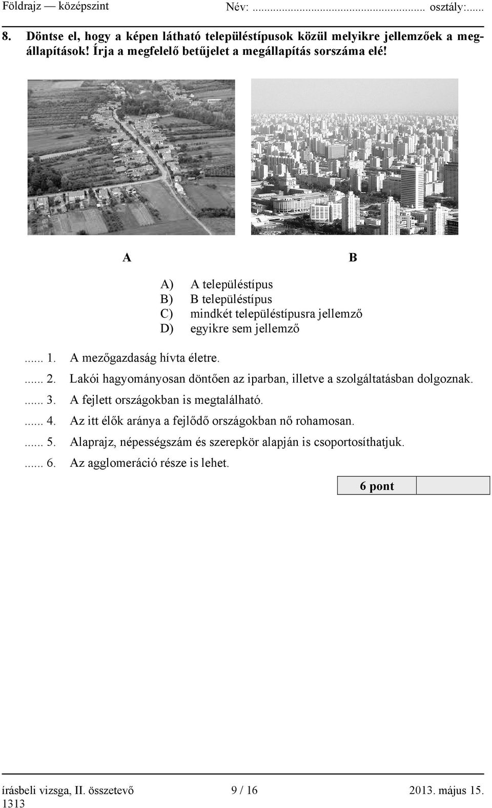 Lakói hagyományosan döntően az iparban, illetve a szolgáltatásban dolgoznak.... 3. A fejlett országokban is megtalálható.... 4.