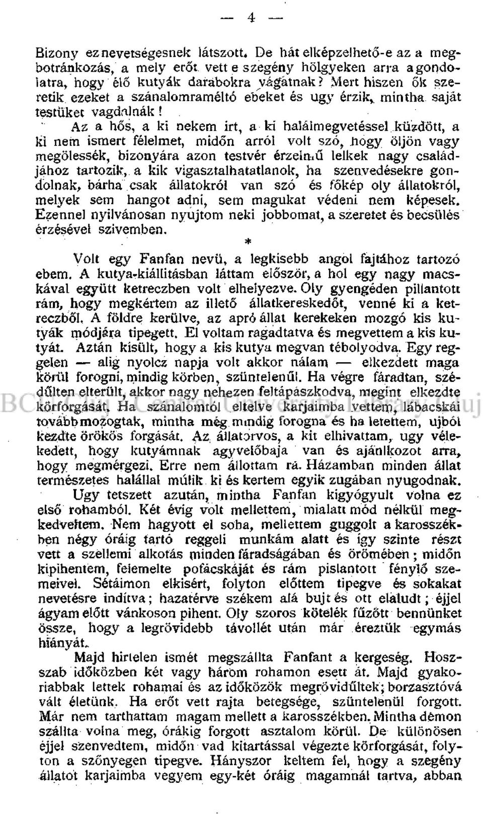 Az a hős, a ki nekem irt, a ki halálmegvetéssel küzdött, a ki nem ismert félelmet, midőn arról volt szó, hogy öljön vagy megölessék, bizonyára azon testvér érzelmű lelkek nagy családjához tartozik, a