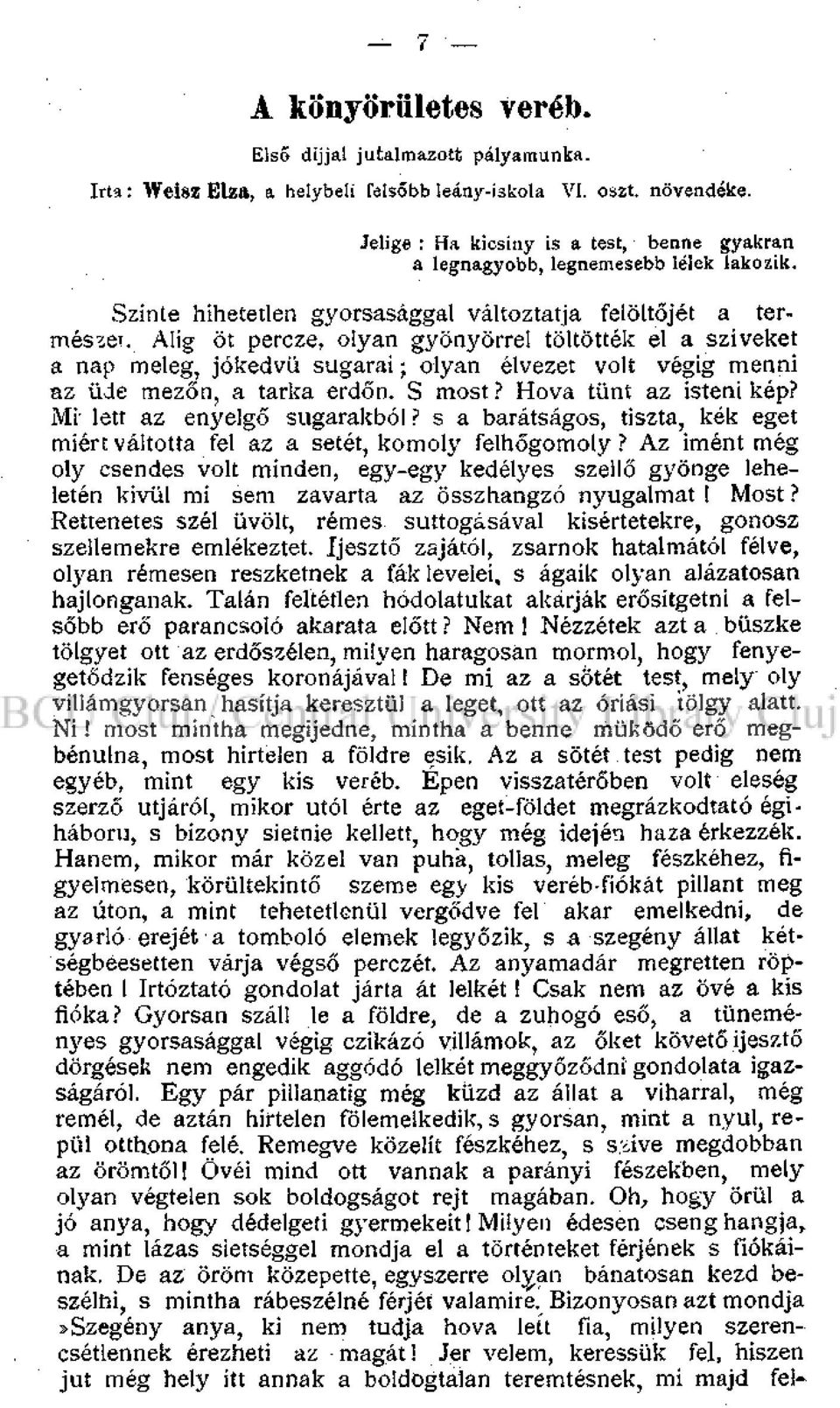 Alig öt percze, olyan gyönyörrel töltötték el a sziveket a nap meleg, jókedvű sugarai; olyan élvezet volt végig menni az üde mezőn, a tarka erdőn. S most? Hova tűnt az isteni kép?