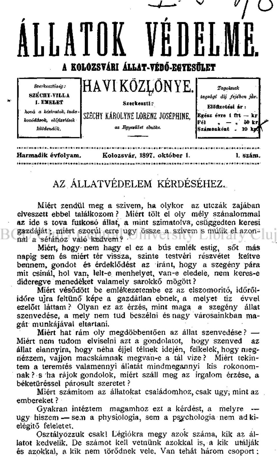 Kolozsvár, 1897. október 1. 1. szám. AZ ÁLLATVÉDELEM KÉRDÉSÉHEZ. Miért zendül meg a szivem> ha olykor az utczák zajában elveszett ebbel találkozom?