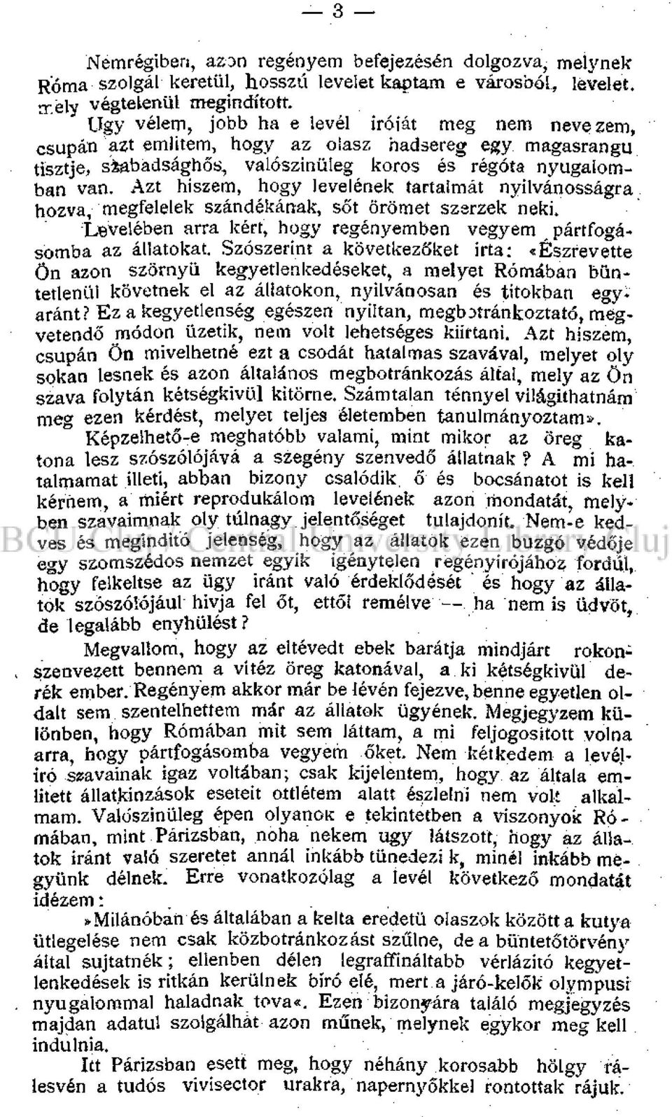 Azt hiszem, hogy levelének tartalmát nyilvánosságra hozva, megfelelek szándékának, sőt örömet szerzek neki. Levelében arra kért, hogy regényemben vegyem pártfogásomba az állatokat.