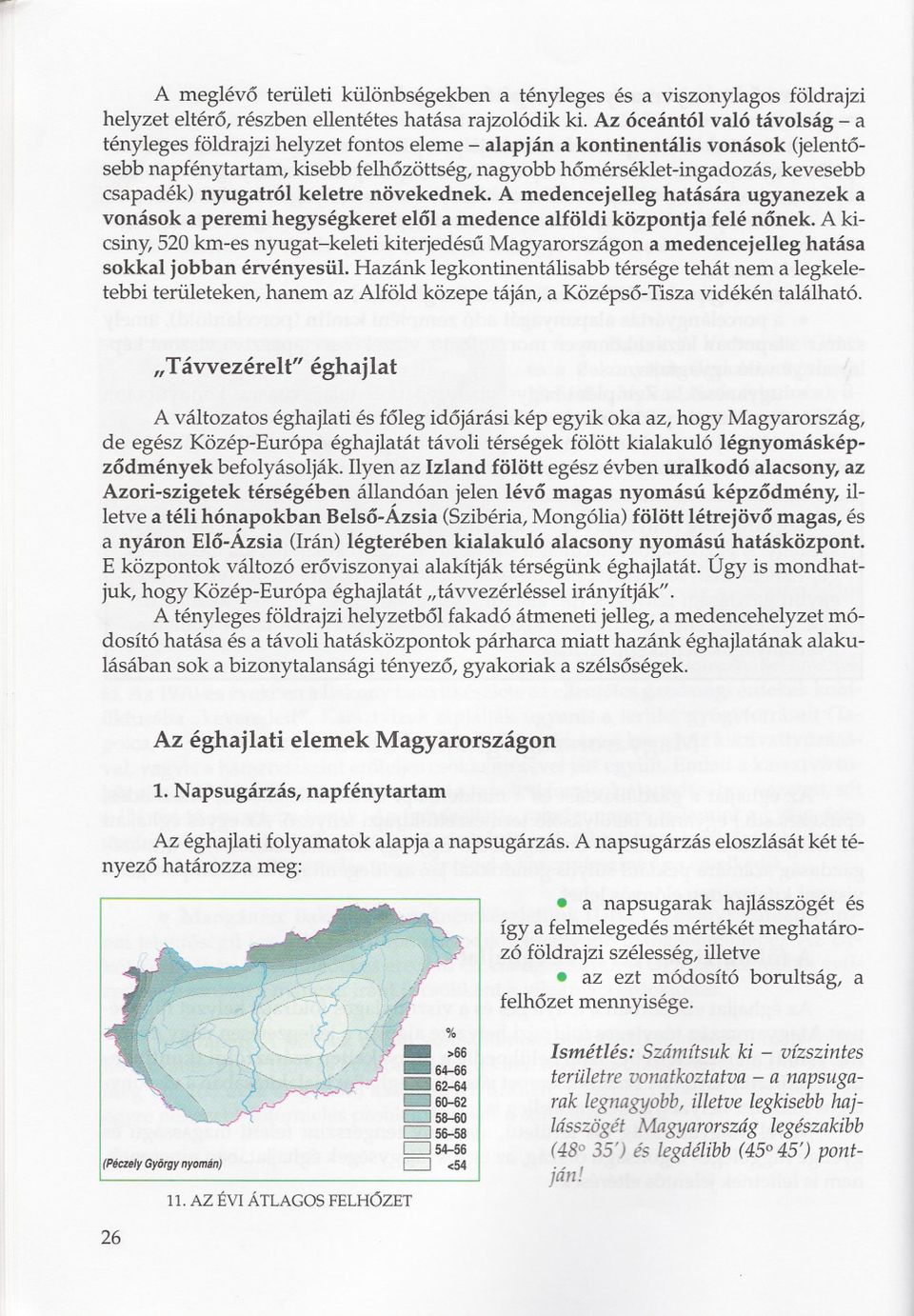 csapadék) nyugatról keletre növekednek. A medencejelleg hatására ugyanezek a vonások a peremi hegységkeret elol a medence alföldi központja felé nonek.