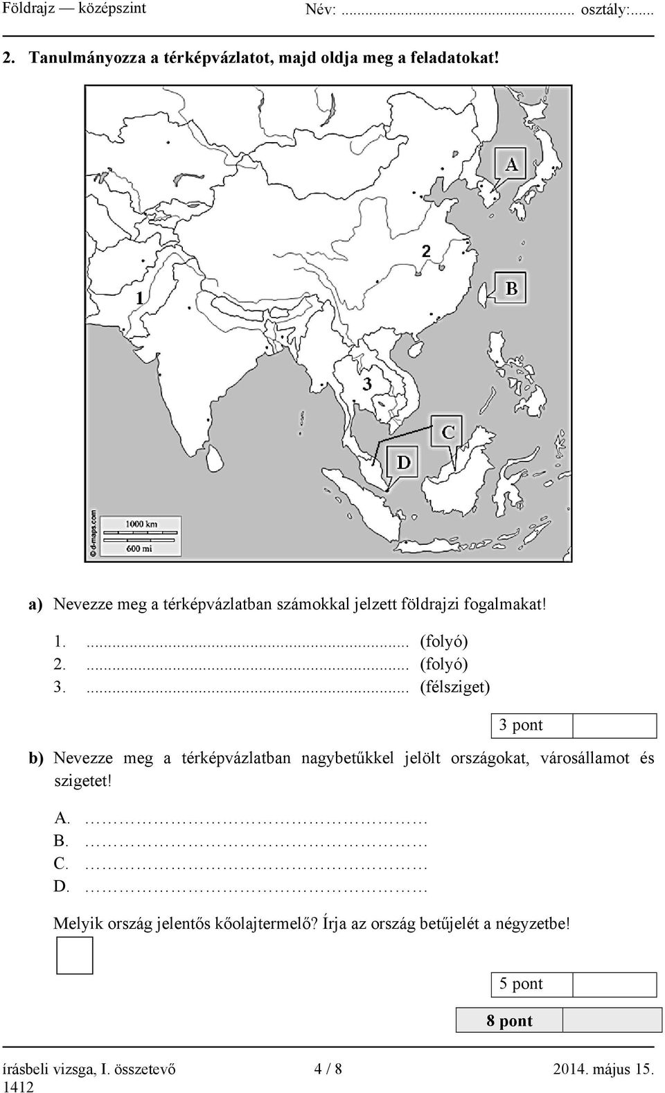... (félsziget) 3 pont b) Nevezze meg a térképvázlatban nagybetűkkel jelölt országokat, városállamot és