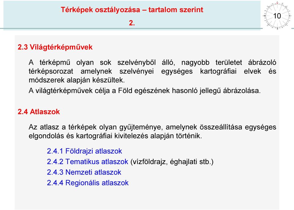 elvek és módszerek alapján készültek. A világtérképművek célja a Föld egészének hasonló jellegű ábrázolása. 2.