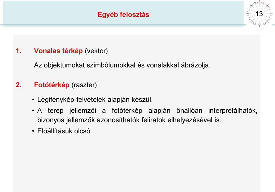 ábrázolja. 2. Fotótérkép (raszter) Légifénykép-felvételek alapján készül.