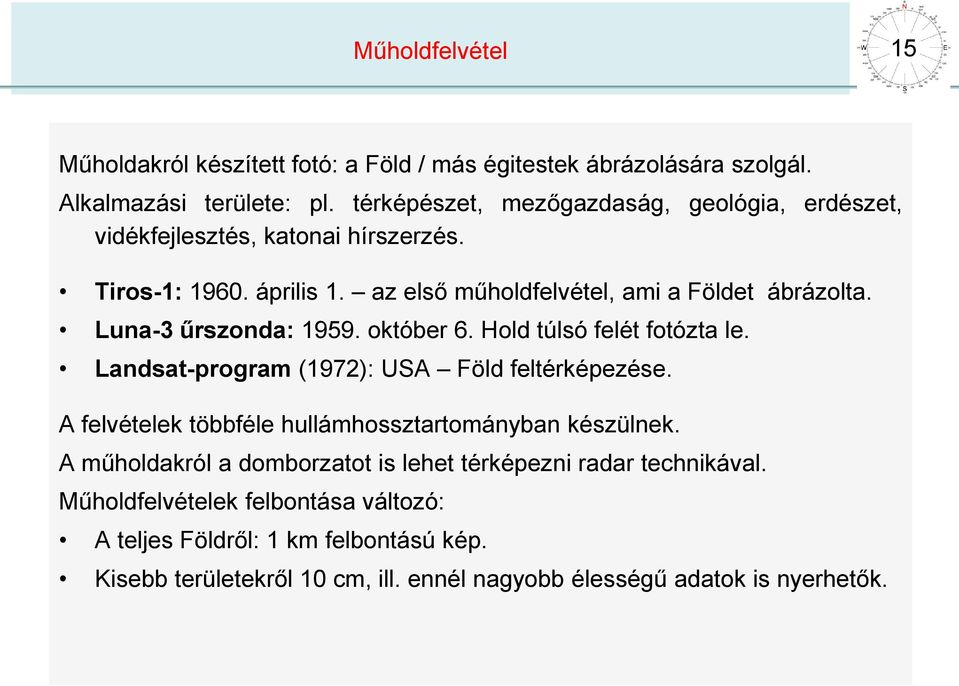 Luna-3 űrszonda: 1959. október 6. Hold túlsó felét fotózta le. Landsat-program (1972): USA Föld feltérképezése.