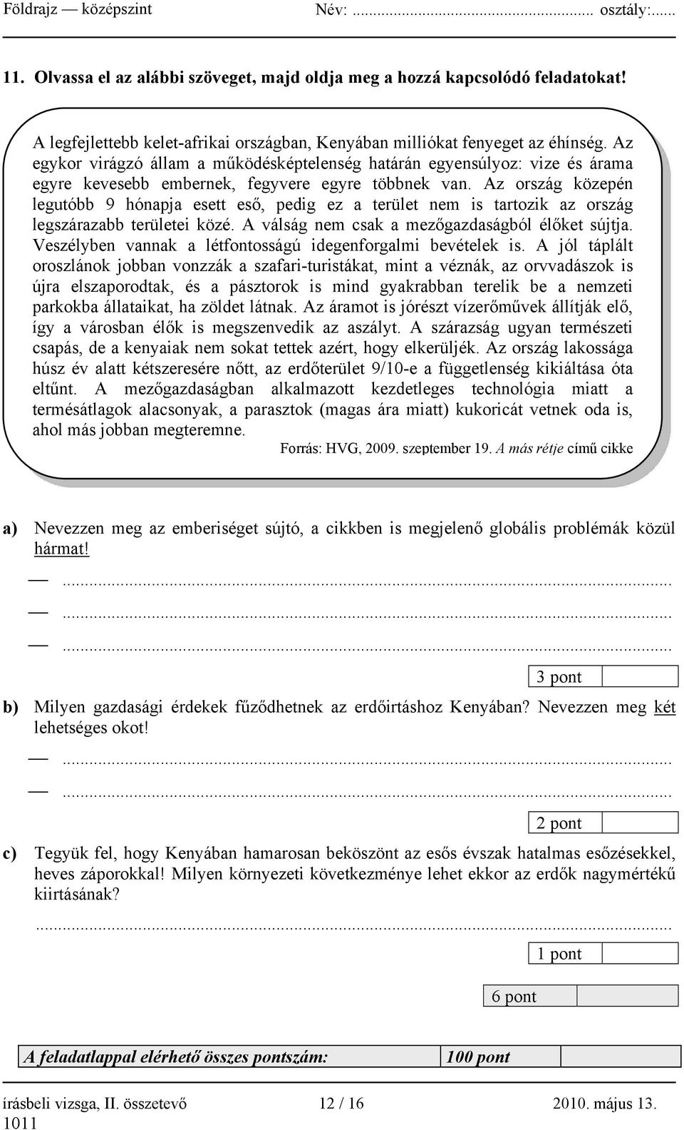 Az ország közepén legutóbb 9 hónapja esett eső, pedig ez a terület nem is tartozik az ország legszárazabb területei közé. A válság nem csak a mezőgazdaságból élőket sújtja.