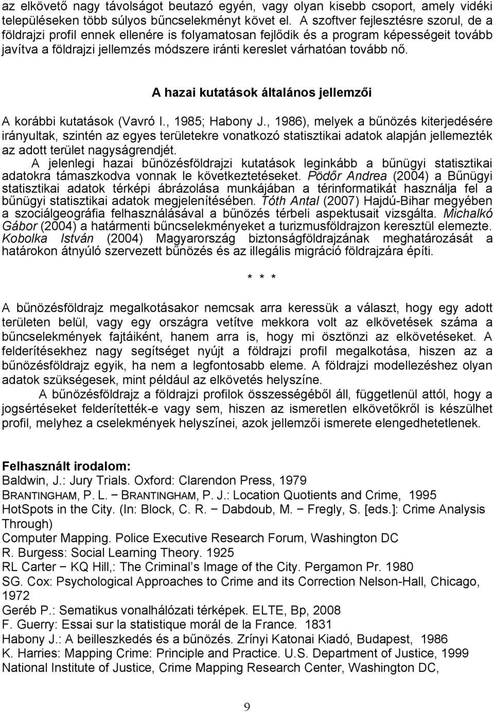 A hazai kutatások általános jellemzői A korábbi kutatások (Vavró I., 1985; Habony J.