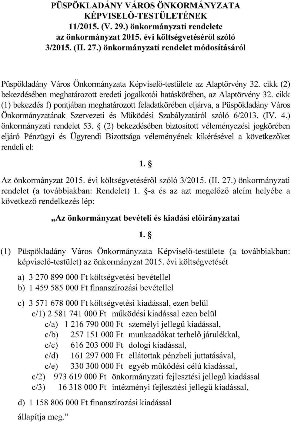 cikk (1) bekezdés f) pontjában meghatározott feladatkörében eljárva, a Püspökladány Város Önkormányzatának Szervezeti és Működési Szabályzatáról szóló 6/2013. (IV. 4.) önkormányzati rendelet 53.