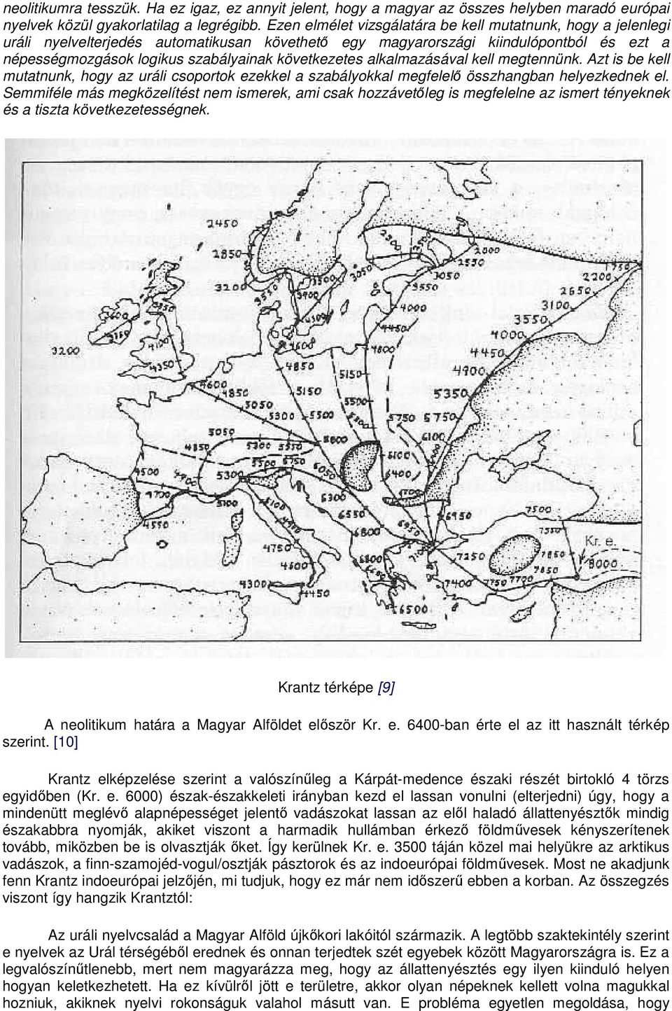 következetes alkalmazásával kell megtennünk. Azt is be kell mutatnunk, hogy az uráli csoportok ezekkel a szabályokkal megfelelő összhangban helyezkednek el.