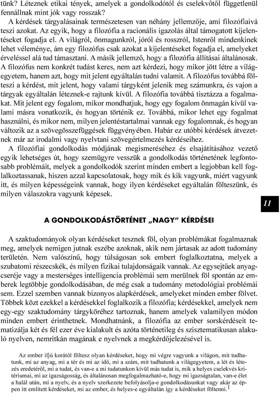 A világról, önmagunkról, jóról és rosszról, Istenrõl mindenkinek lehet véleménye, ám egy filozófus csak azokat a kijelentéseket fogadja el, amelyeket érveléssel alá tud támasztani.