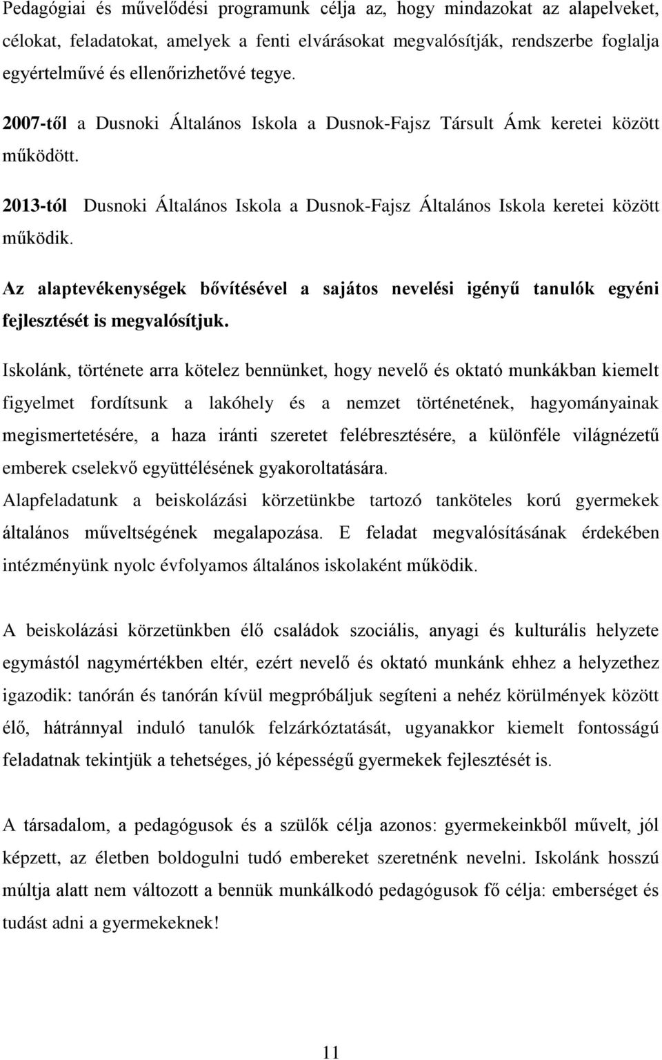 Az alaptevékenységek bővítésével a sajátos nevelési igényű tanulók egyéni fejlesztését is megvalósítjuk.