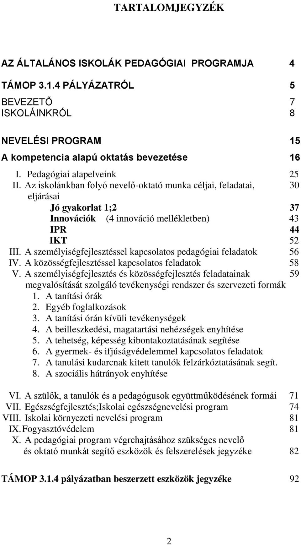 A személyiségfejlesztéssel kapcsolatos pedagógiai feladatok 56 IV. A közösségfejlesztéssel kapcsolatos feladatok 58 V.