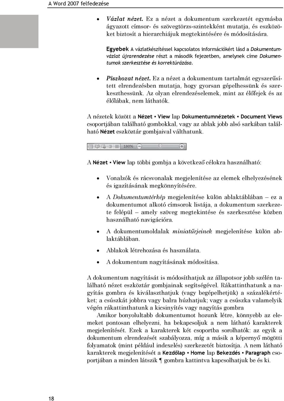 Ez a nézet a dokumentum tartalmát egyszerűsített elrendezésben mutatja, hogy gyorsan gépelhessünk és szerkeszthessünk. Az olyan elrendezéselemek, mint az élőfejek és az élőlábak, nem láthatók.