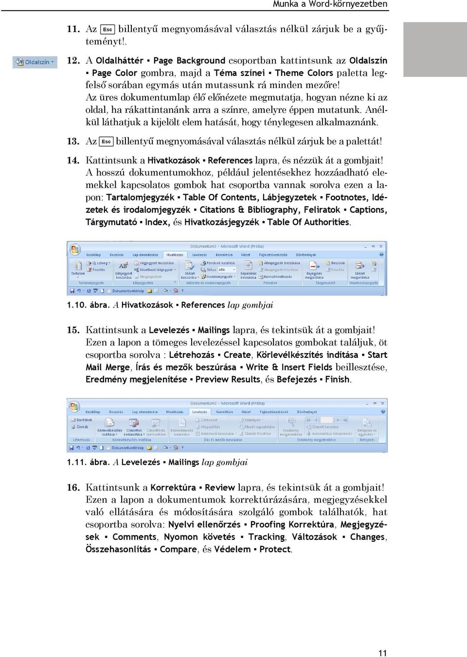 Az üres dokumentumlap élő előnézete megmutatja, hogyan nézne ki az oldal, ha rákattintanánk arra a színre, amelyre éppen mutatunk.