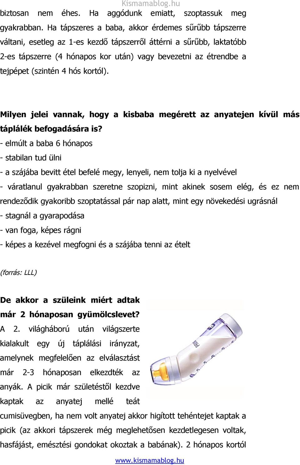 (szintén 4 hós kortól). Milyen jelei vannak, hogy a kisbaba megérett az anyatejen kívül más táplálék befogadására is?
