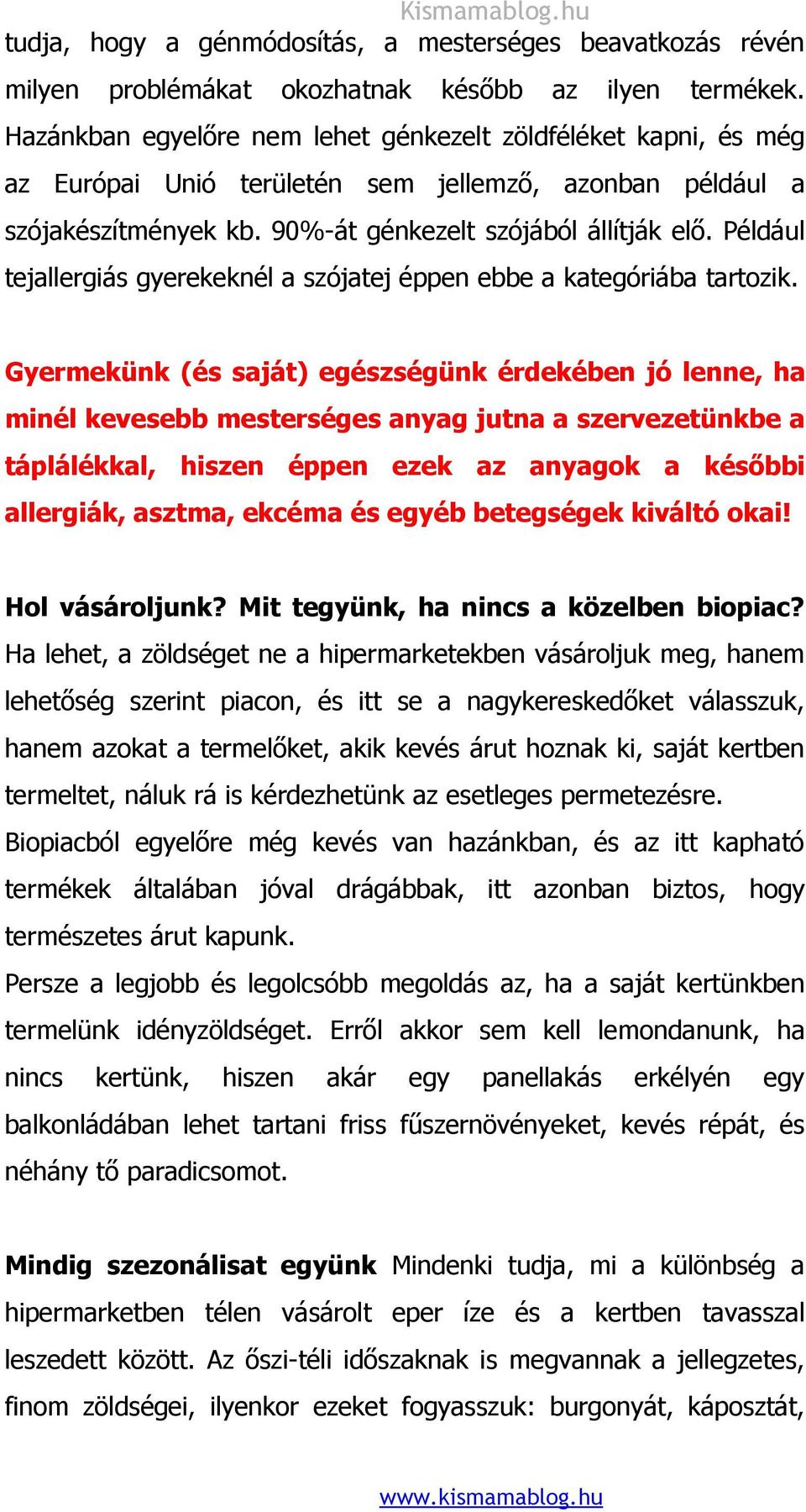 Például tejallergiás gyerekeknél a szójatej éppen ebbe a kategóriába tartozik.
