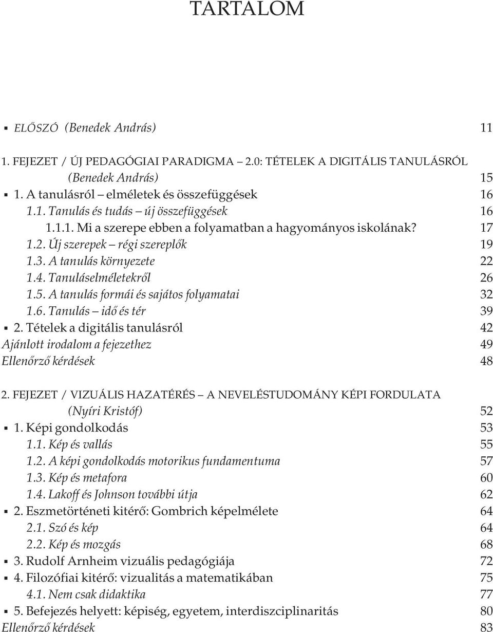 A tanulás formái és sajátos folyamatai 32 1.6. Tanulás idő és tér 39 2. Tételek a digitális tanulásról 42 Ajánlott irodalom a fejezethez 49 Ellenőrző kérdések 48 2.