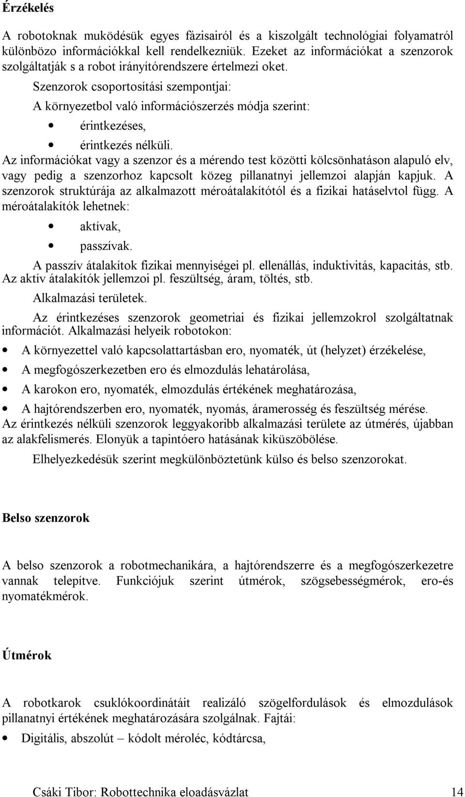 Szenzorok csoportosítási szempontjai: A környezetbol való információszerzés módja szerint: érintkezéses, érintkezés nélküli.