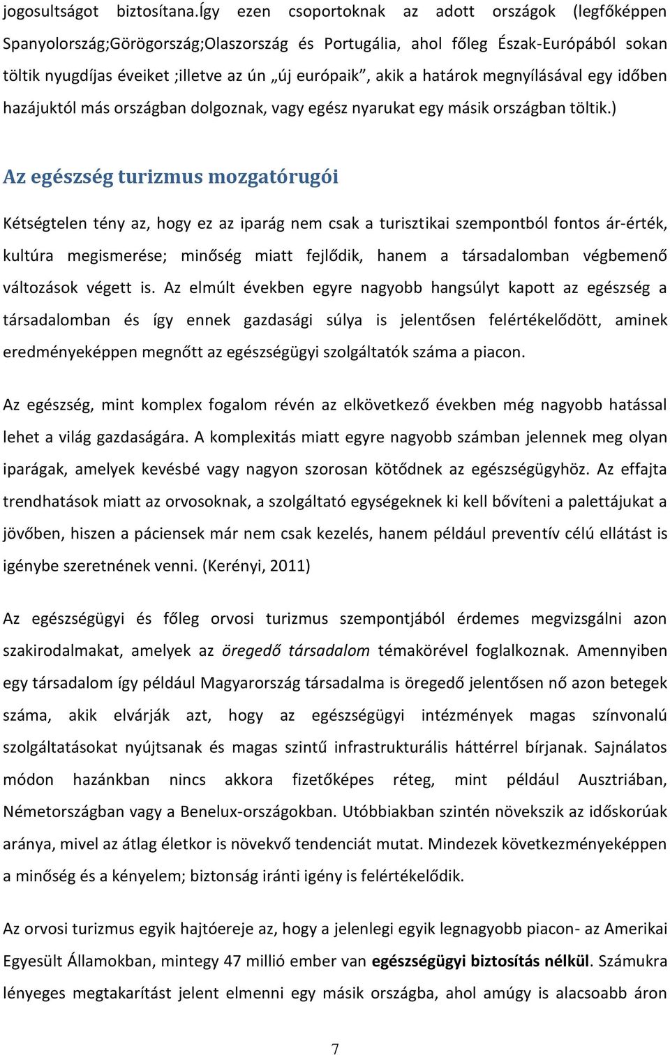 határok megnyílásával egy időben hazájuktól más országban dolgoznak, vagy egész nyarukat egy másik országban töltik.