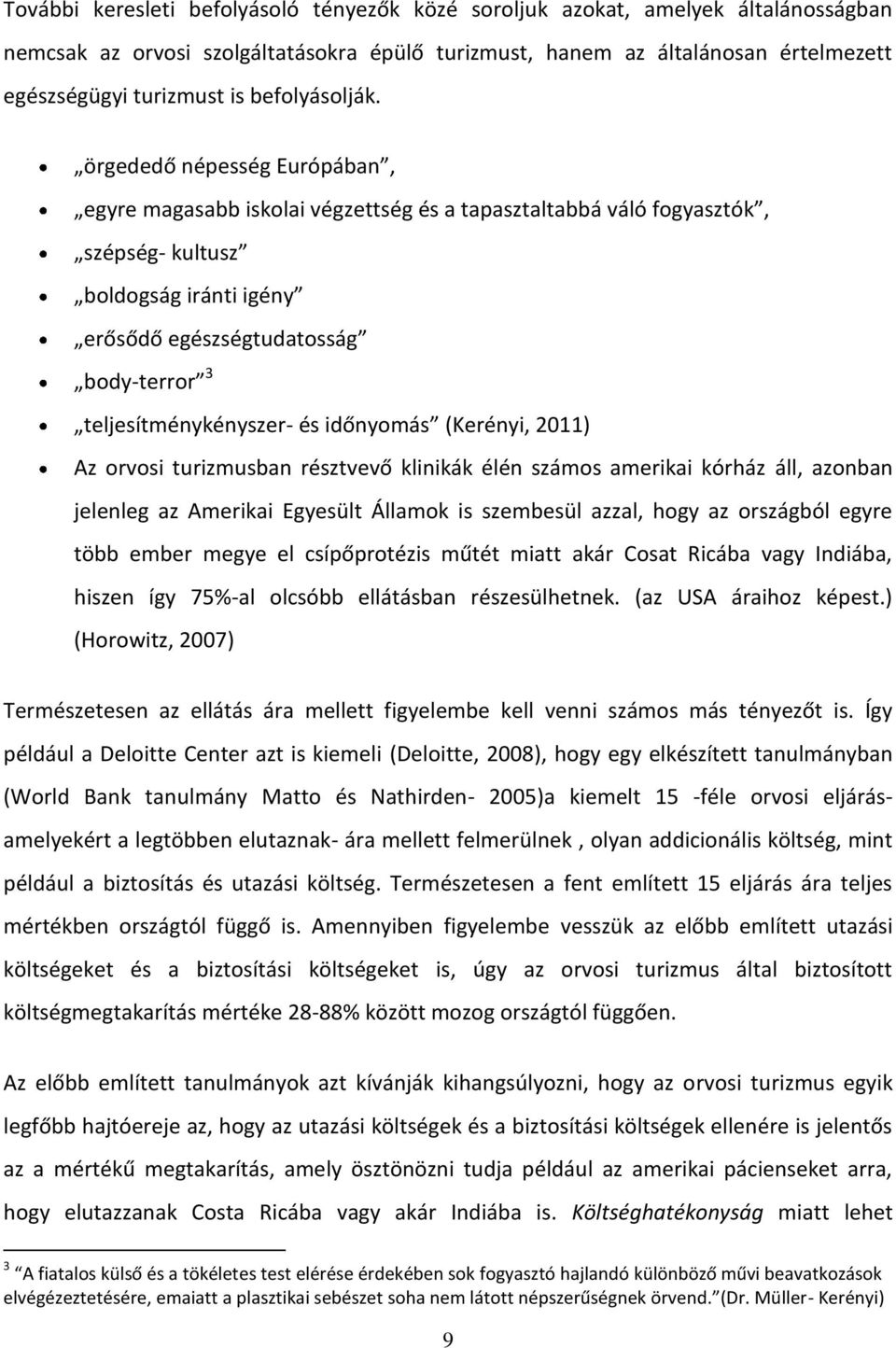 örgededő népesség Európában, egyre magasabb iskolai végzettség és a tapasztaltabbá váló fogyasztók, szépség- kultusz boldogság iránti igény erősődő egészségtudatosság body-terror 3