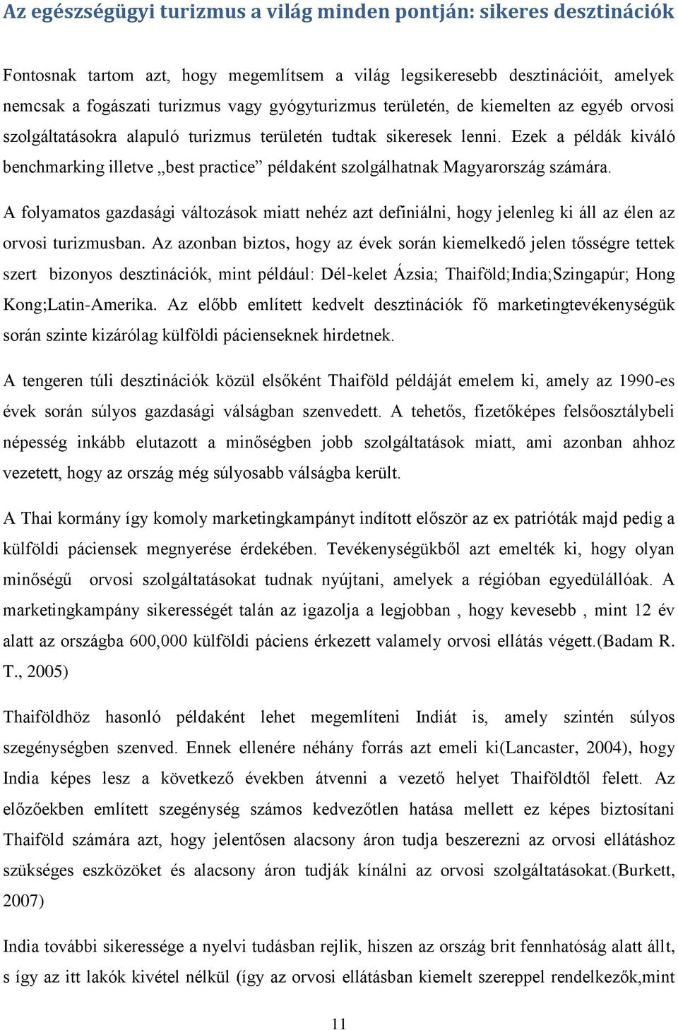 Ezek a példák kiváló benchmarking illetve best practice példaként szolgálhatnak Magyarország számára.