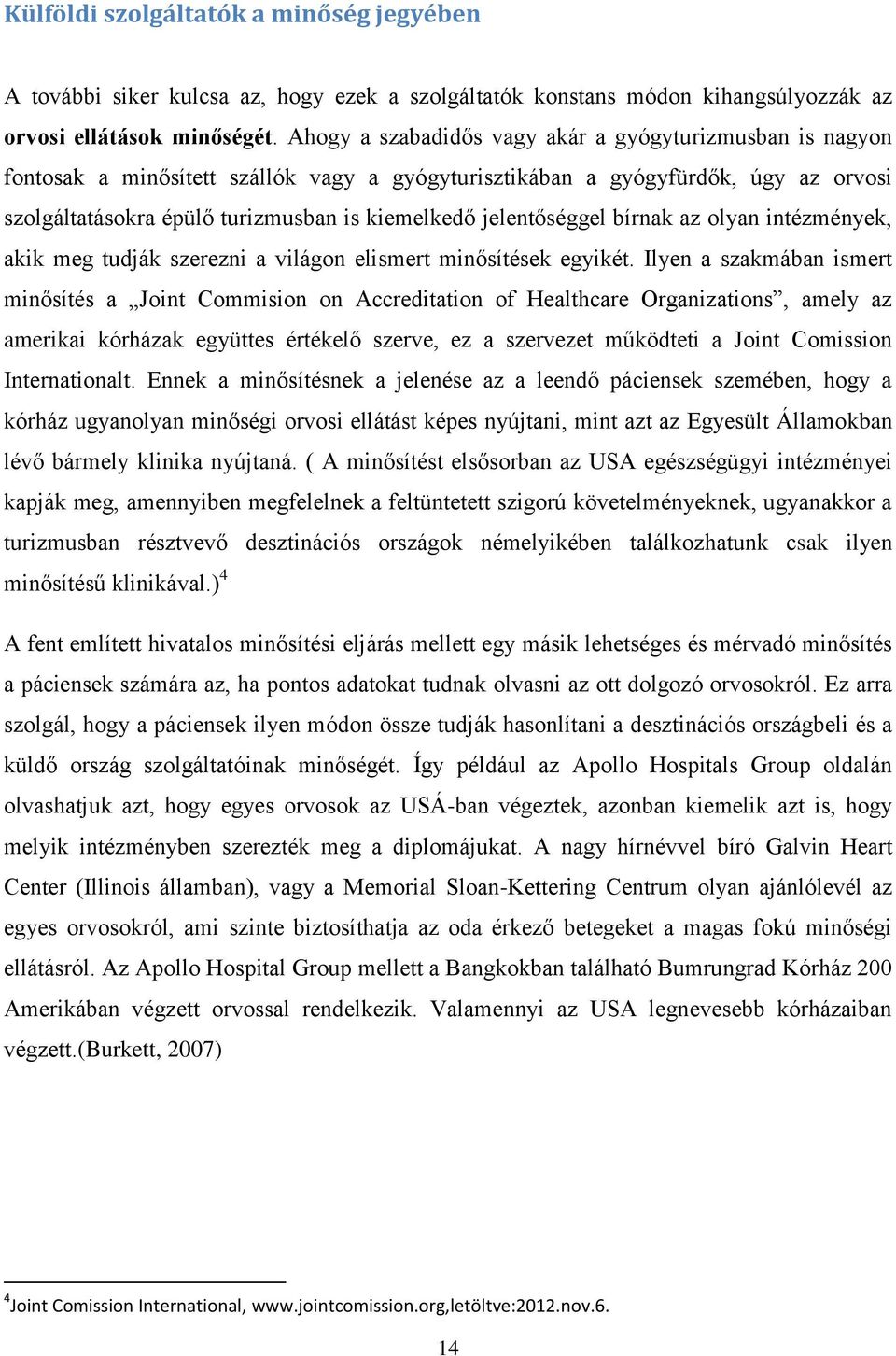 jelentőséggel bírnak az olyan intézmények, akik meg tudják szerezni a világon elismert minősítések egyikét.