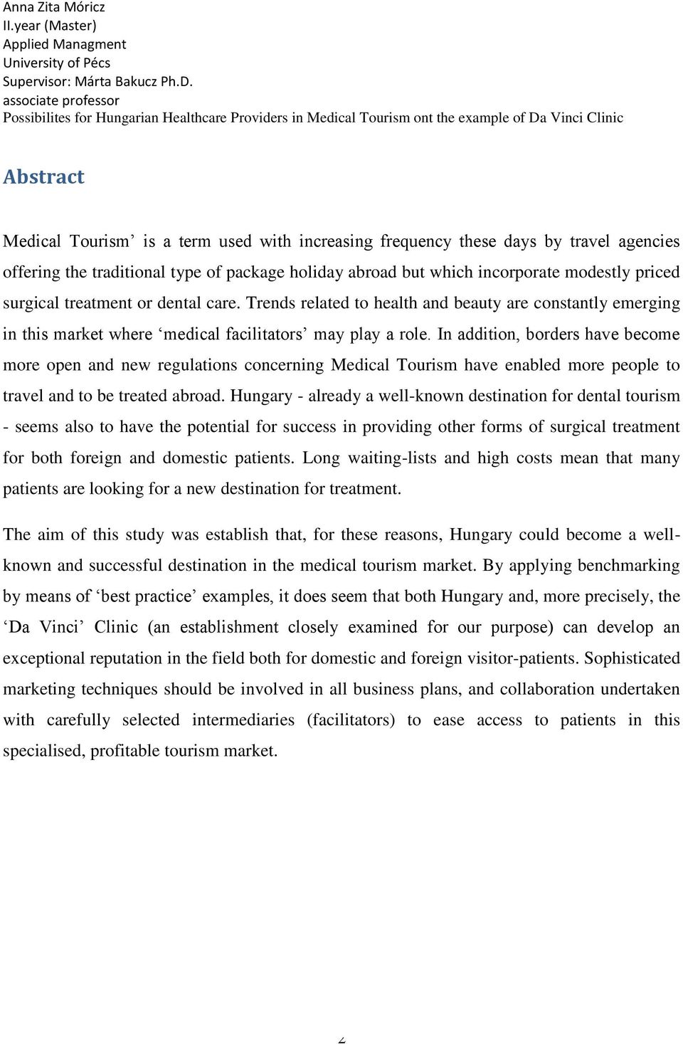 by travel agencies offering the traditional type of package holiday abroad but which incorporate modestly priced surgical treatment or dental care.