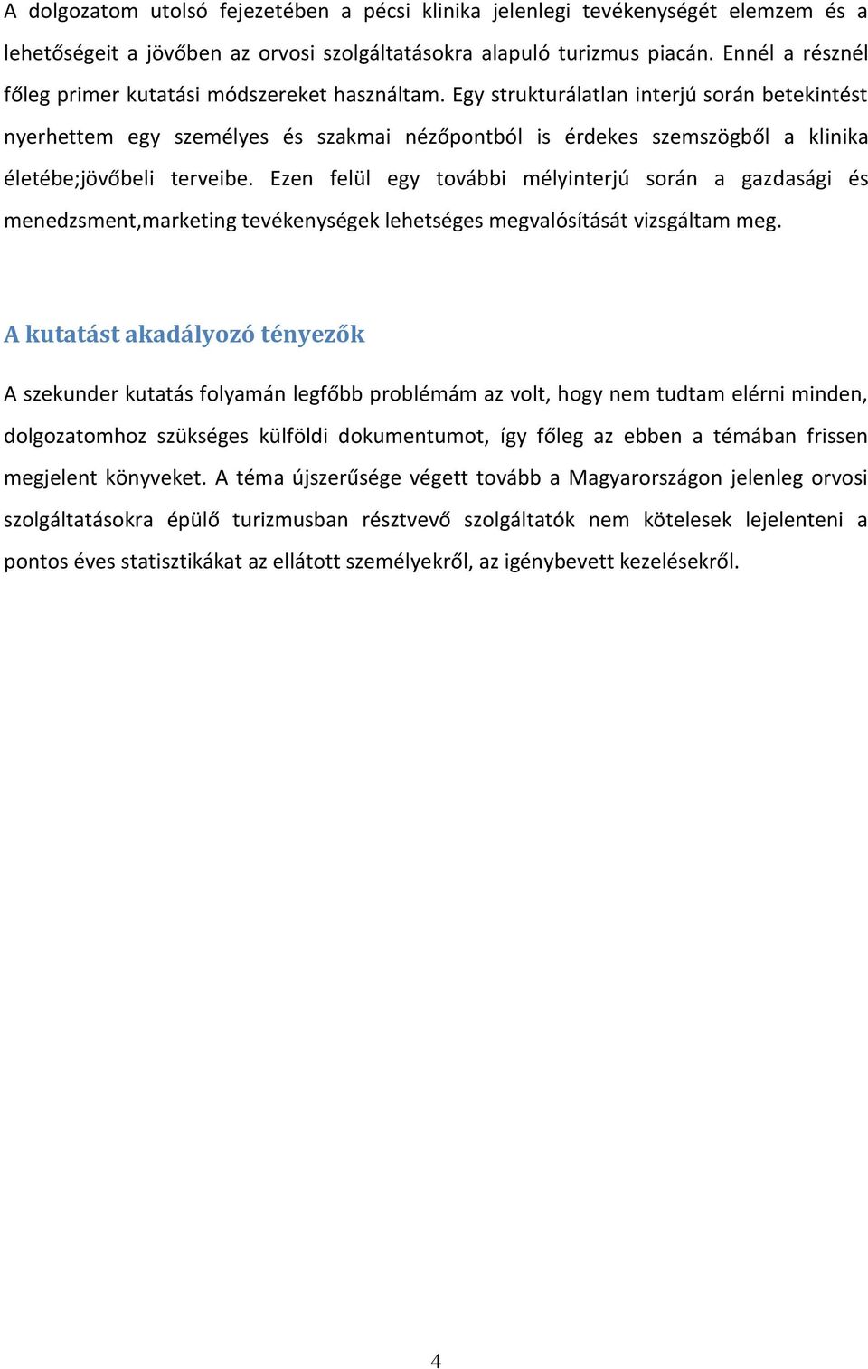 Egy strukturálatlan interjú során betekintést nyerhettem egy személyes és szakmai nézőpontból is érdekes szemszögből a klinika életébe;jövőbeli terveibe.