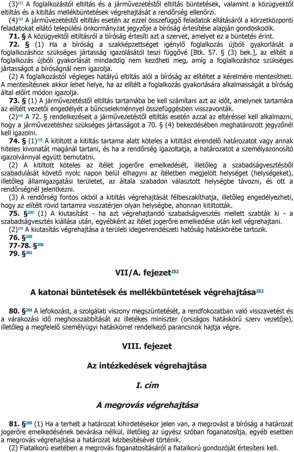 A közügyektől eltiltásról a bíróság értesíti azt a szervet, amelyet ez a büntetés érint. 72.