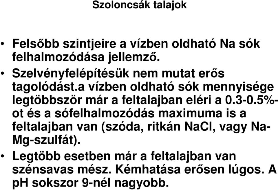 a vízben oldható sók mennyisége legtöbbször már a feltalajban eléri a 0.3-0.