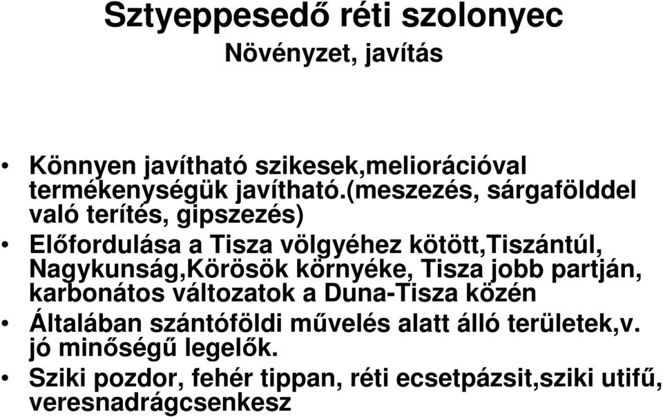 Nagykunság,Körösök környéke, Tisza jobb partján, karbonátos változatok a Duna-Tisza közén Általában szántóföldi