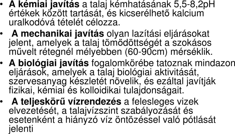 A biológiai javítás fogalomkörébe tatoznak mindazon eljárások, amelyek a talaj biológiai aktivitását, szervesanyag készletét növelik, és ezáltal javítják