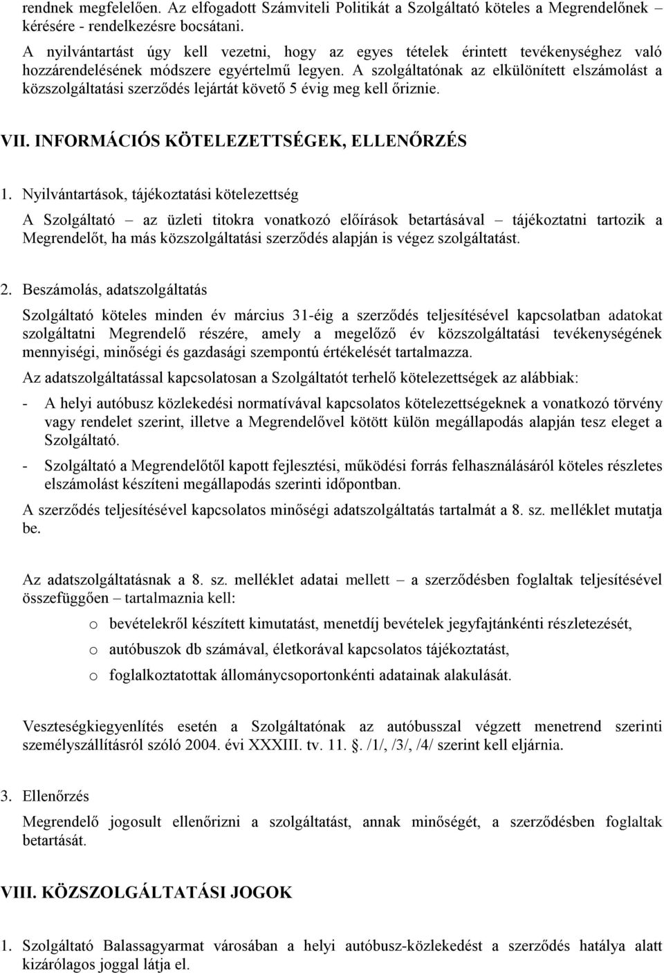 A szolgáltatónak az elkülönített elszámolást a közszolgáltatási szerződés lejártát követő 5 évig meg kell őriznie. VII. INFORMÁCIÓS KÖTELEZETTSÉGEK, ELLENŐRZÉS 1.