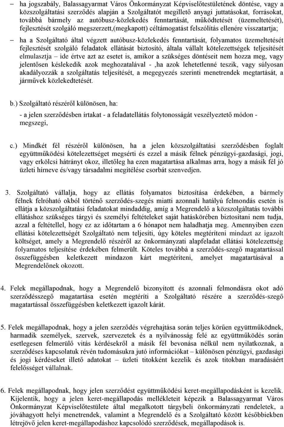 autóbusz-közlekedés fenntartását, folyamatos üzemeltetését fejlesztését szolgáló feladatok ellátását biztosító, általa vállalt kötelezettségek teljesítését elmulasztja ide értve azt az esetet is,