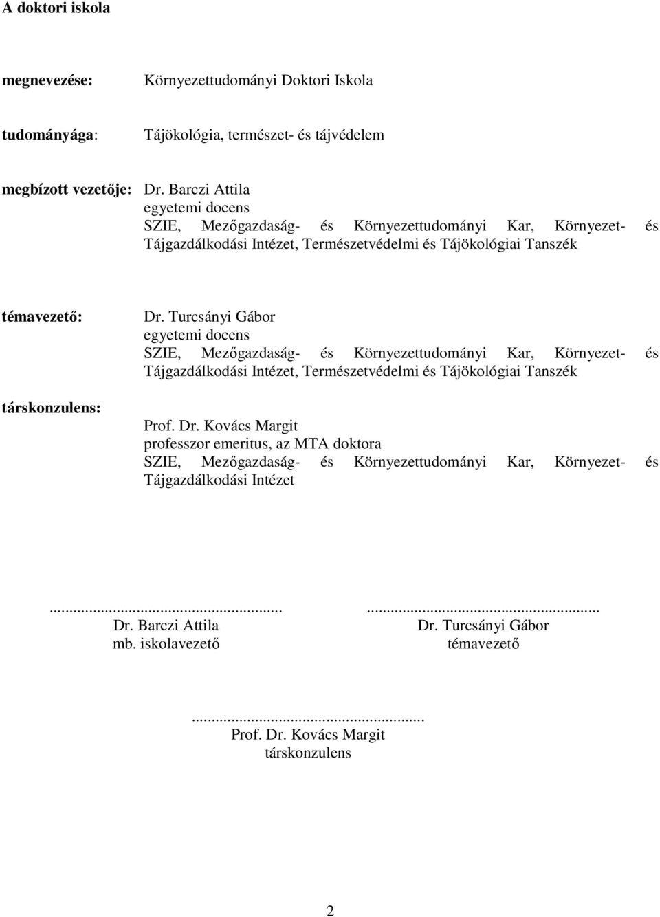 Turcsányi Gábor egyetemi docens SZIE, Mezıgazdaság- és Környezettudományi Kar, Környezet- és Tájgazdálkodási Intézet, Természetvédelmi és Tájökológiai Tanszék Prof. Dr.