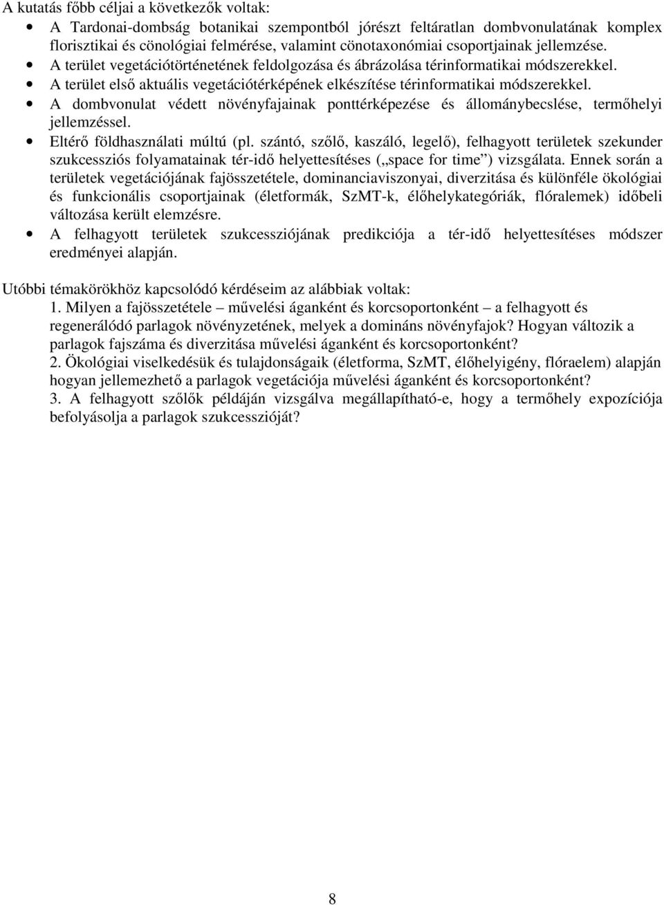 A dombvonulat védett növényfajainak ponttérképezése és állománybecslése, termıhelyi jellemzéssel. Eltérı földhasználati múltú (pl.