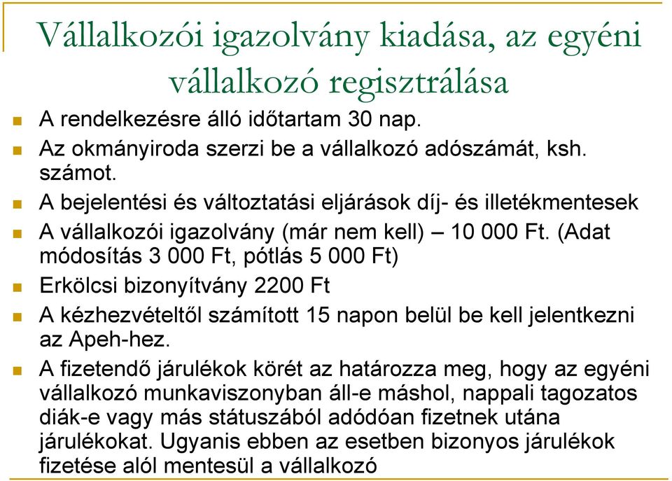 (Adat módosítás 3 000 Ft, pótlás 5 000 Ft) Erkölcsi bizonyítvány 2200 Ft A kézhezvételtől számított 15 napon belül be kell jelentkezni az Apeh-hez.