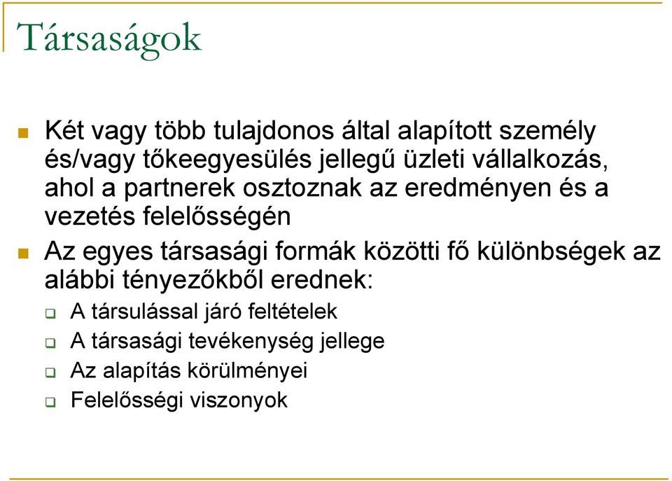 egyes társasági formák közötti fő különbségek az alábbi tényezőkből erednek: A társulással