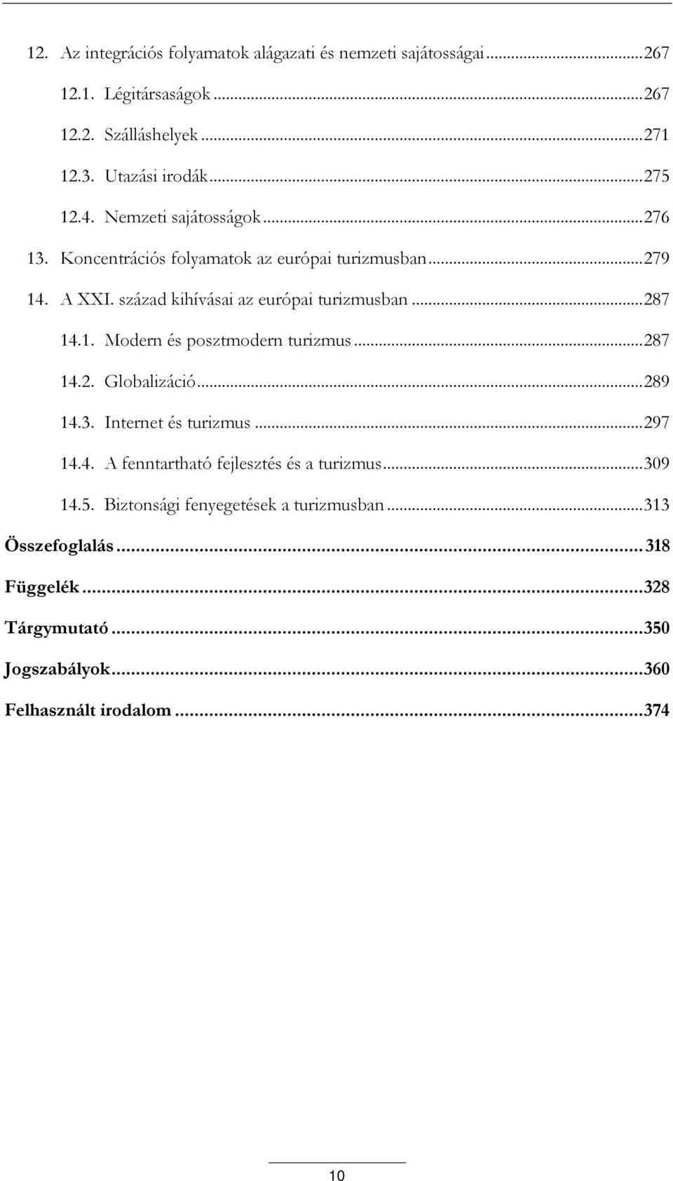 .. 287 14.2. Globalizáció... 289 14.3. Internet és turizmus... 297 14.4. A fenntartható fejlesztés és a turizmus... 309 14.5.