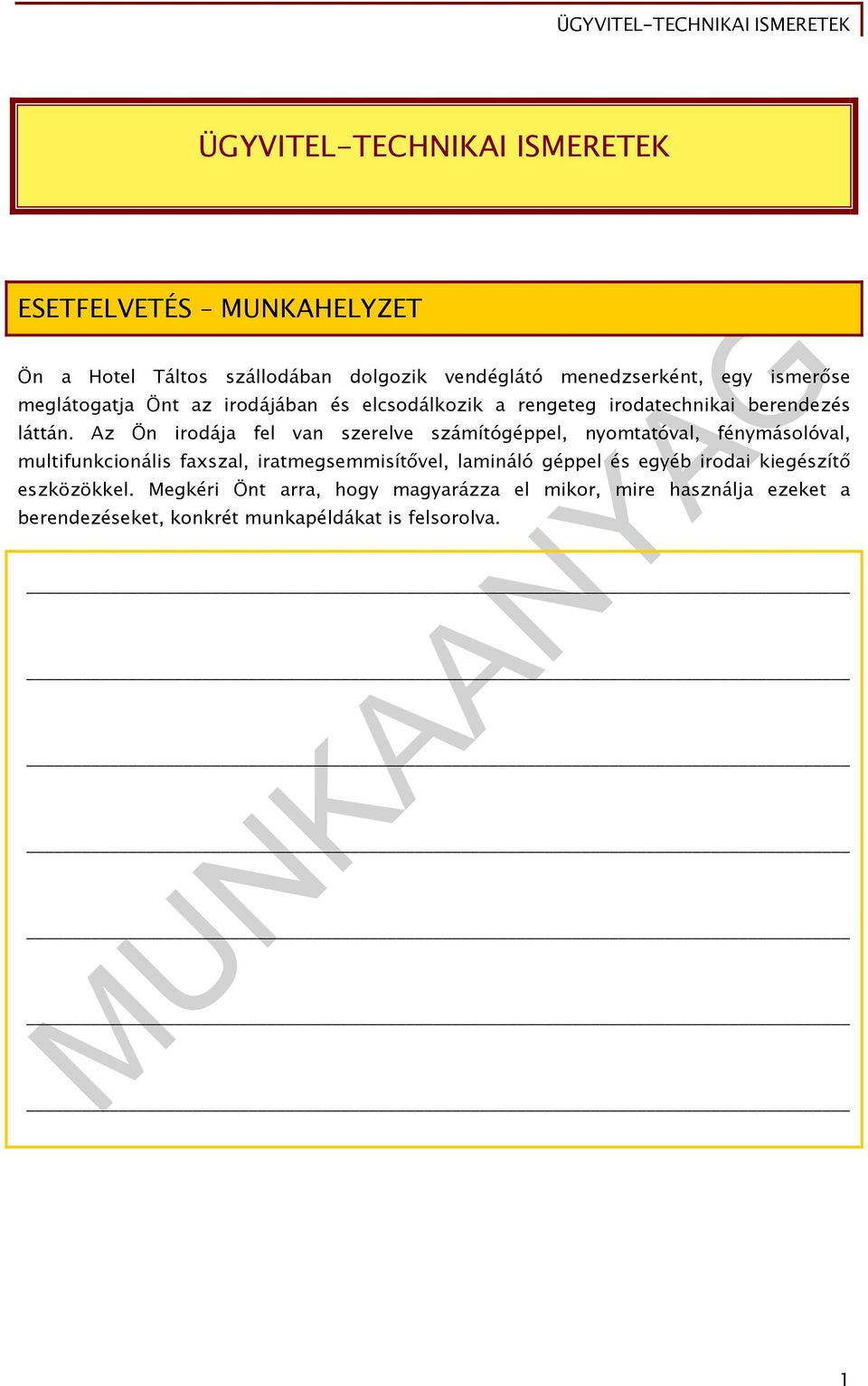 Az Ön irodája fel van szerelve számítógéppel, nyomtatóval, fénymásolóval, multifunkcionális faxszal, iratmegsemmisítővel, lamináló