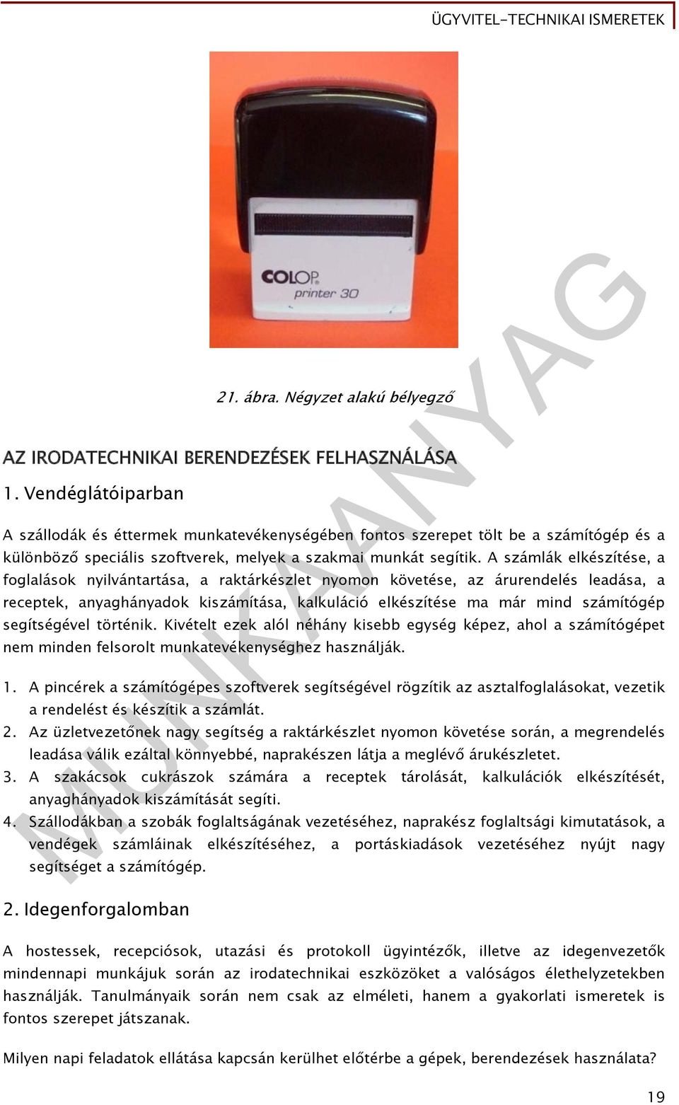 A számlák elkészítése, a foglalások nyilvántartása, a raktárkészlet nyomon követése, az árurendelés leadása, a receptek, anyaghányadok kiszámítása, kalkuláció elkészítése ma már mind számítógép